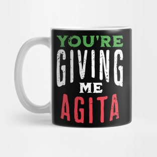 You're Giving Me Agita - Funny Italian Saying Quote Mug